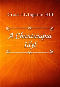 A Chautauqua Idyl - Grace Livingston Hill - E-Book