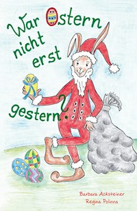 War Ostern nicht erst gestern? - Barbara Acksteiner - E-Book