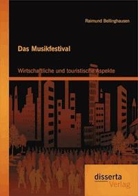 Das Musikfestival: Wirtschaftliche und touristische Aspekte - Raimund Bellinghausen - E-Book