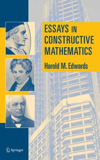 Essays in Constructive Mathematics - Harold M. Edwards - E-Book
