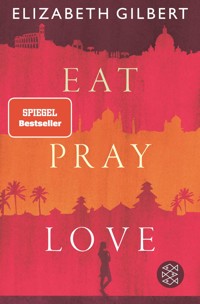 Eat, Pray, Love - Elizabeth Gilbert - E-Book