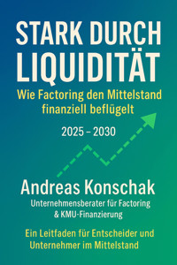 „Stark durch Liquidität – Wie Factoring den Mittelstand finanziell beflügelt“ - Andreas Konschak - E-Book
