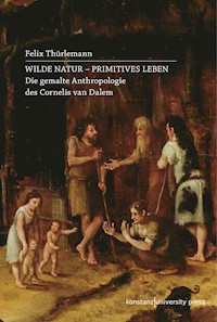 Wilde Natur - primitives Leben - Felix Thürlemann - E-Book