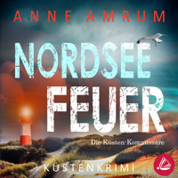 Nordsee Feuer- Die Küsten-Kommissare: Küstenkrimi (Die Nordsee-Kommissare, Band 6) - Anne Amrum - Hörbuch