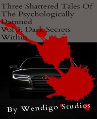 Three Shattered Tales Of The Psychologically Damned Vol 3: Dark Secrets Within - Wendigo Studios - E-Book