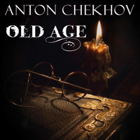 Old Age - Anton Chekhov - Hörbuch