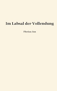 Im Labsal der Vollendung - Florian Jan - E-Book