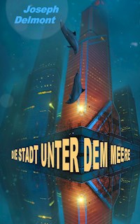 Die Stadt unter dem Meere (Roman) - Joseph Delmont - E-Book