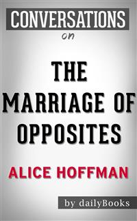 The Marriage of Opposites: A Novel by Alice Hoffman | Conversation Starters - Daily Books - E-Book