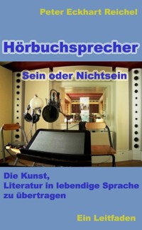 Hörbuchsprecher - Sein oder Nichtsein - Peter Eckhart Reichel - E-Book