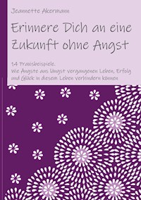 Erinnere Dich an eine Zukunft ohne Angst - Jeannette Akermann - E-Book