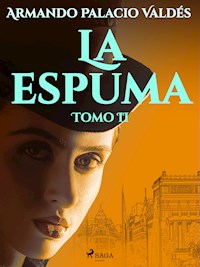 La espuma Tomo II - Armando Palacio Valdés - E-Book