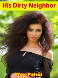 His Dirty Neighbor - Rex Pahel - E-Book