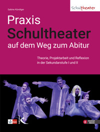 Praxis Schultheater - auf dem Weg zum Abitur - Sabine Kündiger - E-Book