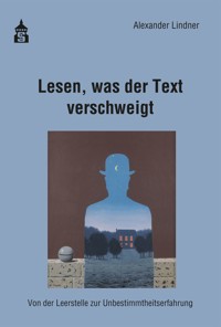 Lesen, was der Text verschweigt - Alexander Lindner - E-Book