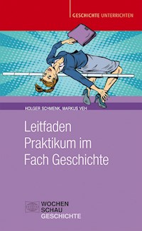 Leitfaden Praktikum im Fach Geschichte - Holger Schmenk - E-Book