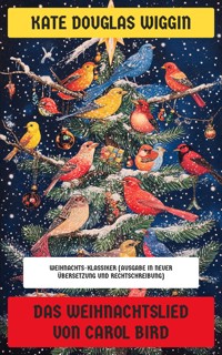 Das Weihnachtslied von Carol Bird - Kate Douglas Wiggin - E-Book