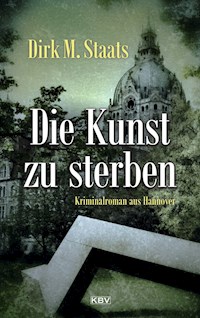 Die Kunst zu sterben - Dirk M. Staats - E-Book