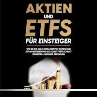 Aktien und ETFs für Einsteiger: Wie Sie Ihr Geld intelligent in Aktien und ETF investieren und so Schritt für Schritt finanzielle Freiheit erreichen - Johannes Maas - Hörbuch