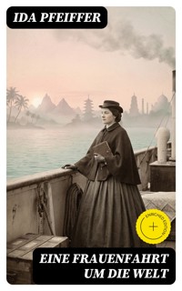 Eine Frauenfahrt um die Welt - Ida Pfeiffer - E-Book