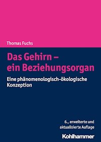 Das Gehirn - ein Beziehungsorgan - Thomas Fuchs - E-Book