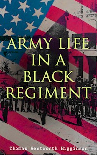 Army Life in a Black Regiment - Thomas Wentworth Higginson - E-Book