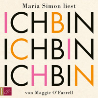 Ich bin, ich bin, ich bin - Maggie O'Farrell - Hörbuch