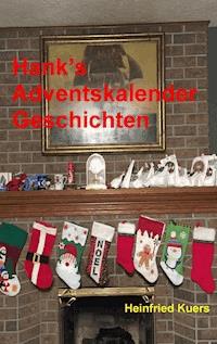 Hank's Adventskalender Geschichten - Heinfried Kuers - E-Book