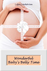 Wonderful Baby's Belly Time - Lilja Lindström - E-Book