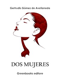Dos mujeres - Gertrudis Gómez de Avellaneda - E-Book