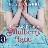 Die Frauen aus der Mulberry Lane - Die große Mulberry Lane Saga, Band 1 (Ungekürzt) - Rosie Clarke - Hörbuch