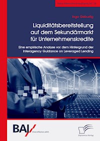 Liquiditätsbereitstellung auf dem Sekundärmarkt für Unternehmenskredite: Eine empirische Analyse vor dem Hintergrund der Interagency Guidance on Leveraged Lending - Ingo Geburtig - E-Book