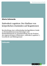Embodied cognition. Der Einfluss von körperlichen Zuständen auf Kognitionen - Gloria Schmarda - E-Book
