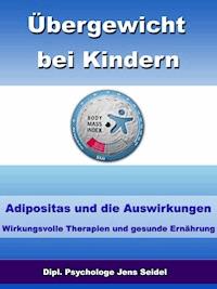 Übergewicht bei Kindern - Adipositas und die Auswirkungen - Dipl. Psychologe Jens Seidel - E-Book