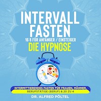 Intervallfasten 16 8 für Anfänger / Einsteiger - die Hypnose - Dr. Alfred Pöltel - Hörbuch