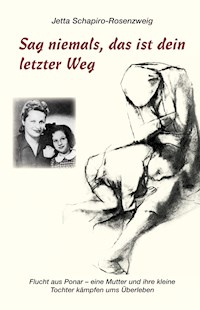 Sag niemals, das ist dein letzter Weg - Jetta Schapiro-Rosenzweig - E-Book
