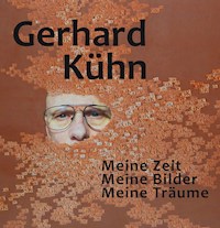 Meine Zeit, Meine Bilder, Meine Träume - Gerhard Kühn - E-Book