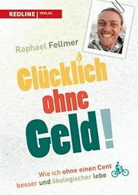 Glücklich ohne Geld! - Raphael Fellmer - E-Book