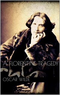 A Florentine Tragedy - Oscar Wilde - E-Book