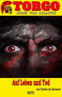 Torgo - Prinz von Atlantis 12: Auf Leben und Tod - Charles de Clermont - E-Book