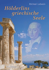Hölderlins griechische Seele - Michael Ladwein - E-Book