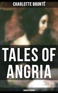 Tales of Angria - Complete Edition - Charlotte Brontë - E-Book