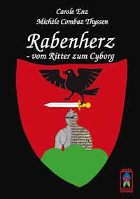 Rabenherz - vom Ritter zum Cyborg - Carole Enz - E-Book
