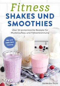 Fitness-Shakes und -Smoothies - Veronika Pichl - E-Book