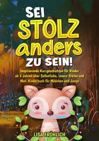 Sei stolz, anders zu sein! - Lisa Fröhlich - E-Book