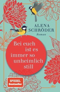 Bei euch ist es immer so unheimlich still - Alena Schröder - E-Book
