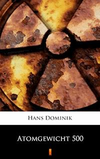 Atomgewicht 500 - Hans Dominik - E-Book