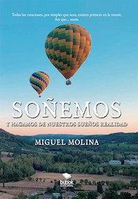Soñemos y hagamos de nuestros sueños realidad - Miguel Molina - E-Book