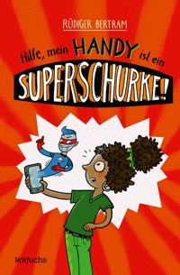 Hilfe, mein Handy ist ein Superschurke! - Rüdiger Bertram - E-Book