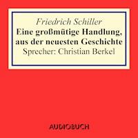 Eine großmütige Handlung, aus der neuesten Geschichte - Friedrich Schiller - Hörbuch
